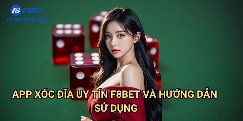 App Xóc Đĩa Uy Tín F8bet: Trải Nghiệm Cá Cược An Toàn Trên Di Động 3 App Xóc Đĩa Uy Tín F8bet Và Hướng Dẫn Sử Dụng