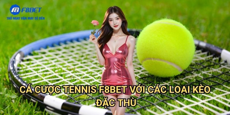 Cá Cược Tennis F8bet: Hướng Dẫn Đặt Cược Thông Minh Cho Người Mới 3 Cá Cược Tennis F8bet Với Các Loại Kèo Đặc Thù