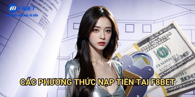 Nạp Tiền F8bet: Tổng Hợp Các Phương Thức Gửi Tiền Nhanh Chóng 2 Các Phương Thức Nạp Tiền Tại F8bet