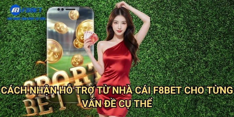 Cách Nhận Hỗ Trợ Từ Nhà Cái F8bet: Giải Pháp Toàn Diện Cho Mọi Vấn Đề 3 Cách Nhận Hỗ Trợ Từ Nhà Cái F8bet Cho Từng Vấn Đề Cụ Thể
