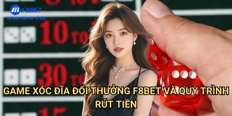 Game Xóc Đĩa Đổi Thưởng F8bet: Hướng Dẫn Chơi Và Rút Tiền Thắng Cược 3 Game Xóc Đĩa Đổi Thưởng F8bet Và Quy Trình Rút Tiền