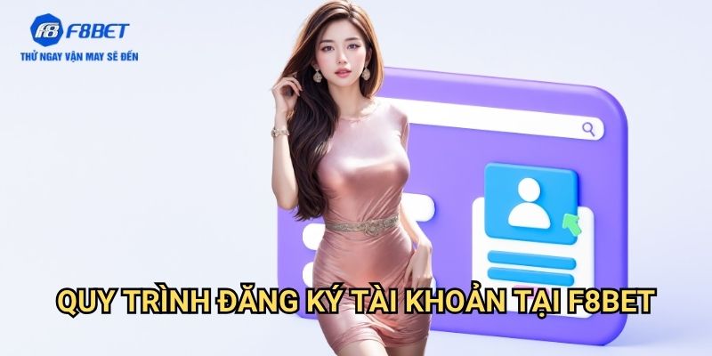 Đăng Ký F8bet: Hướng Dẫn Chi Tiết Tạo Tài Khoản Nhanh Chóng 2 Quy Trình Đăng Ký Tài Khoản Tại F8bet