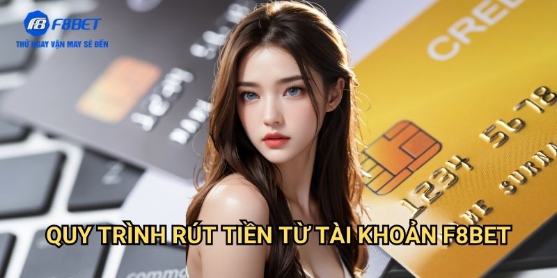 Rút Tiền F8bet: Hướng Dẫn Quy Trình Rút Tiền An Toàn Và Nhanh Chóng 2 Quy Trình Rút Tiền Từ Tài Khoản F8bet