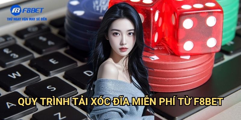 Tải Xóc Đĩa Miễn Phí F8bet: Hướng Dẫn Cài Đặt Ứng Dụng Nhanh Chóng 2 Quy Trình Tải Xóc Đĩa Miễn Phí Từ F8bet