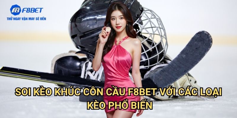 Soi Kèo Khúc Côn Cầu F8bet: Bí Quyết Dự Đoán Chính Xác 3 Soi Kèo Khúc Côn Cầu F8bet Với Các Loại Kèo Phổ Biến