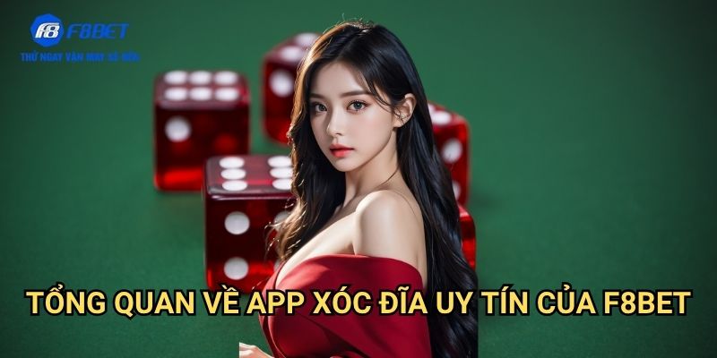 App Xóc Đĩa Uy Tín F8bet: Trải Nghiệm Cá Cược An Toàn Trên Di Động 2 Tổng Quan Về App Xóc Đĩa Uy Tín Của F8bet